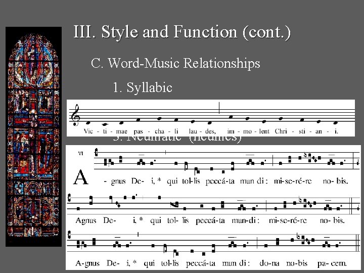 III. Style and Function (cont. ) C. Word-Music Relationships 1. Syllabic 2. Melismatic (melisma)