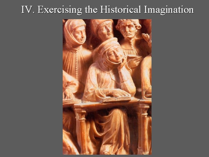 IV. Exercising the Historical Imagination 