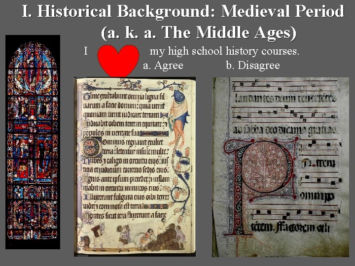 I. Historical Background: Medieval Period (a. k. a. The Middle Ages) I my high