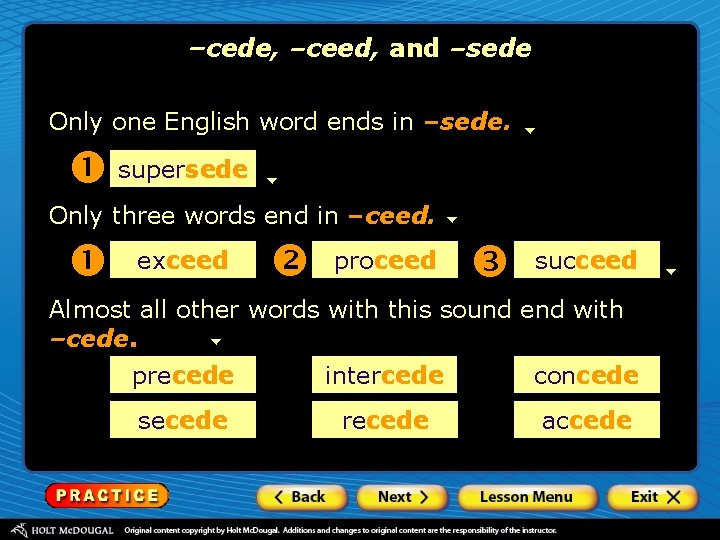 –cede, –ceed, and –sede Only one English word ends in –sede. supersede Only three