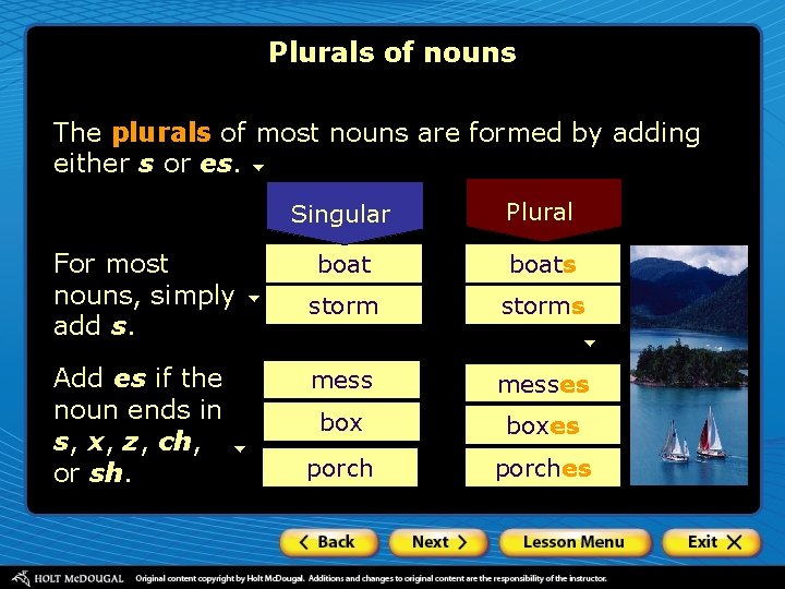 Plurals of nouns The plurals of most nouns are formed by adding either s