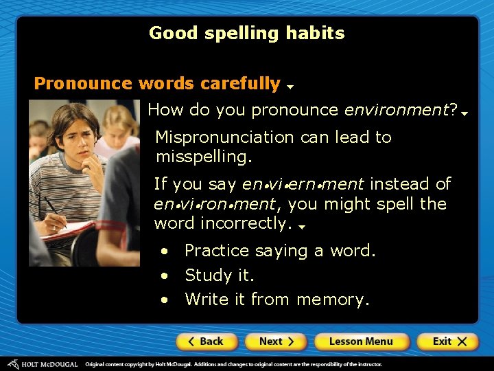Good spelling habits Pronounce words carefully How do you pronounce environment? Mispronunciation can lead