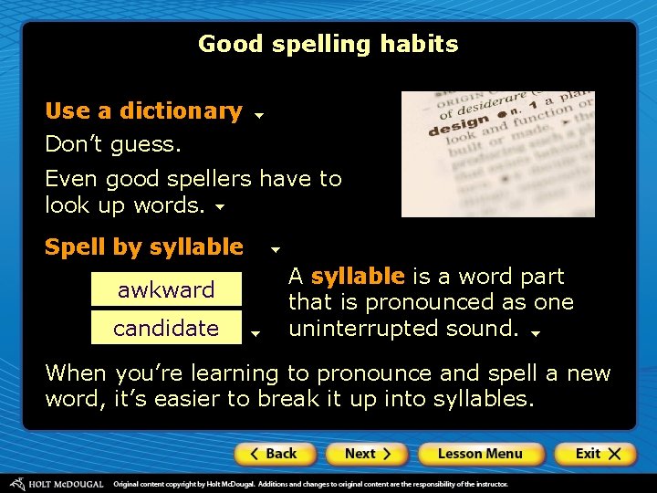 Good spelling habits Use a dictionary Don’t guess. Even good spellers have to look