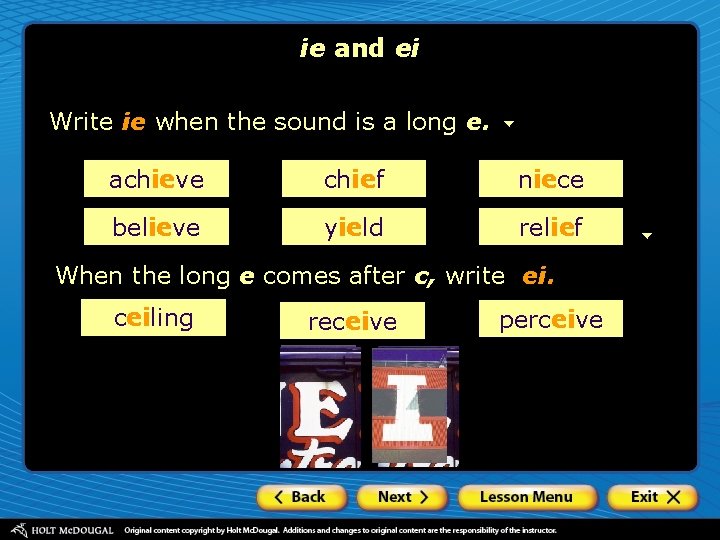 ie and ei Write ie when the sound is a long e. achieve chief