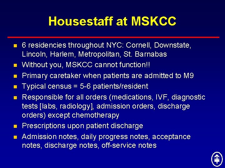 Housestaff at MSKCC n n n n 6 residencies throughout NYC: Cornell, Downstate, Lincoln,