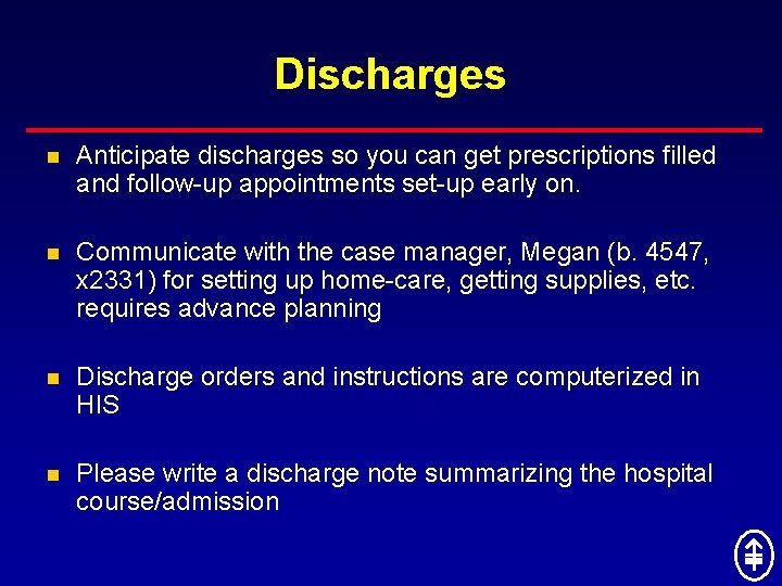 Discharges n Anticipate discharges so you can get prescriptions filled and follow-up appointments set-up