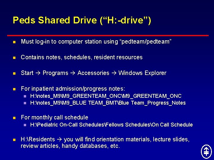 Peds Shared Drive (“H: -drive”) n Must log-in to computer station using “pedteam/pedteam” n