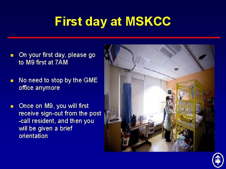 First day at MSKCC n On your first day, please go to M 9