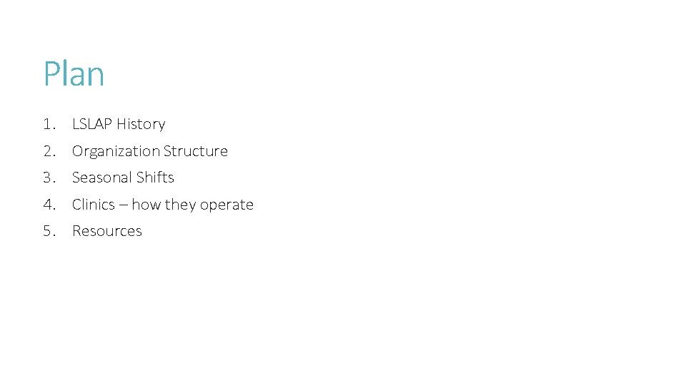 Plan 1. LSLAP History 2. Organization Structure 3. Seasonal Shifts 4. Clinics – how Plan 1. LSLAP History 2. Organization Structure 3. Seasonal Shifts 4. Clinics – how