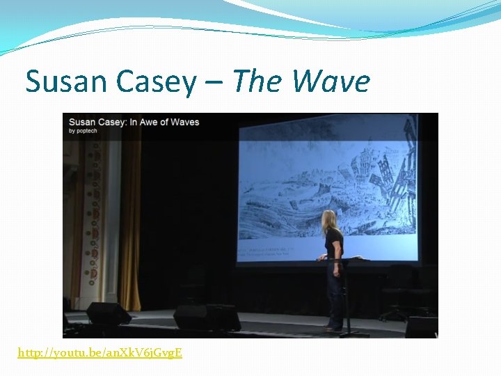 Susan Casey – The Wave http: //youtu. be/an. Xk. V 6 j. Gvg. E