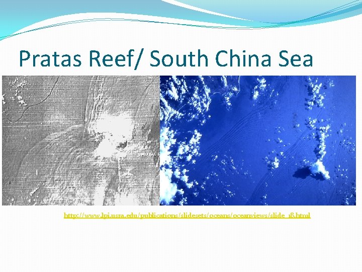 Pratas Reef/ South China Sea http: //www. lpi. usra. edu/publications/slidesets/oceanviews/slide_18. html 