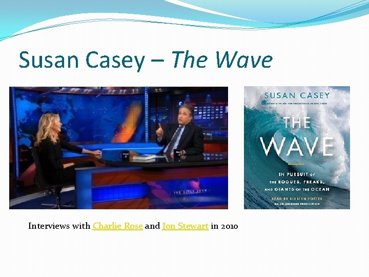 Susan Casey – The Wave Interviews with Charlie Rose and Jon Stewart in 2010