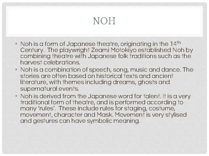 NOH • Noh is a form of Japanese theatre, originating in the 14 th