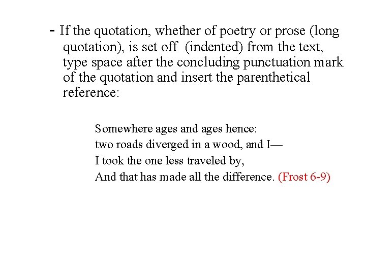 - If the quotation, whether of poetry or prose (long quotation), is set off