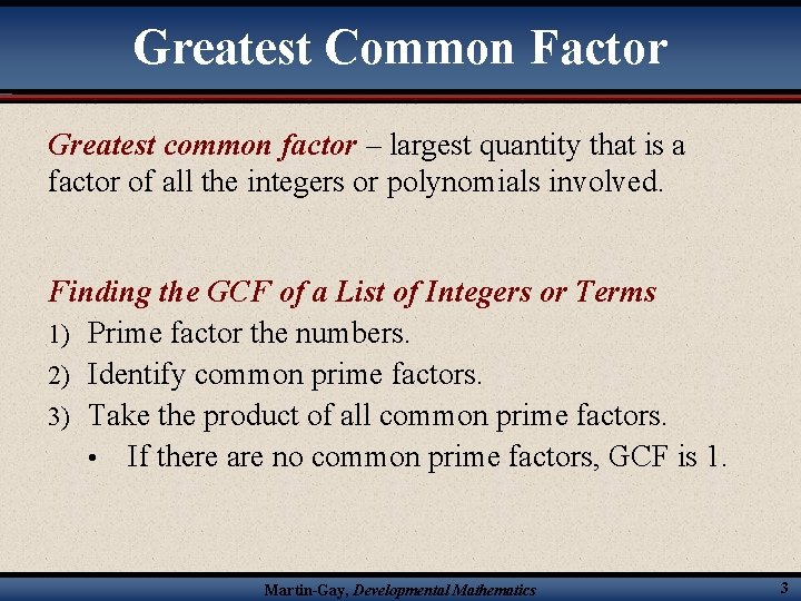 Greatest Common Factor Greatest common factor – largest quantity that is a factor of