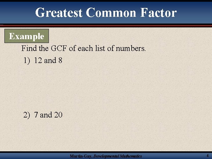 Greatest Common Factor Example Find the GCF of each list of numbers. 1) 12