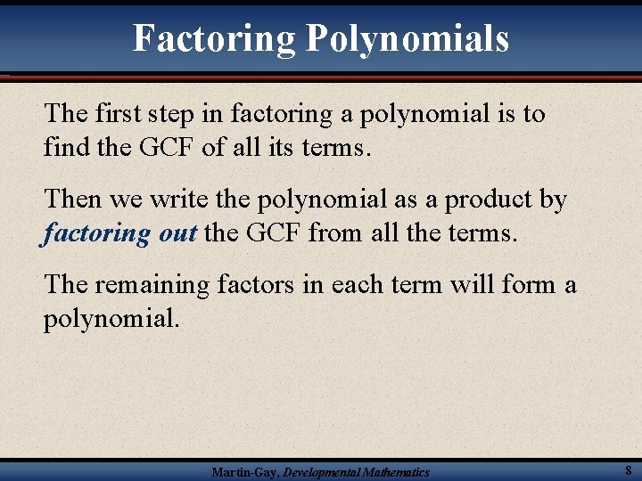 Factoring Polynomials The first step in factoring a polynomial is to find the GCF