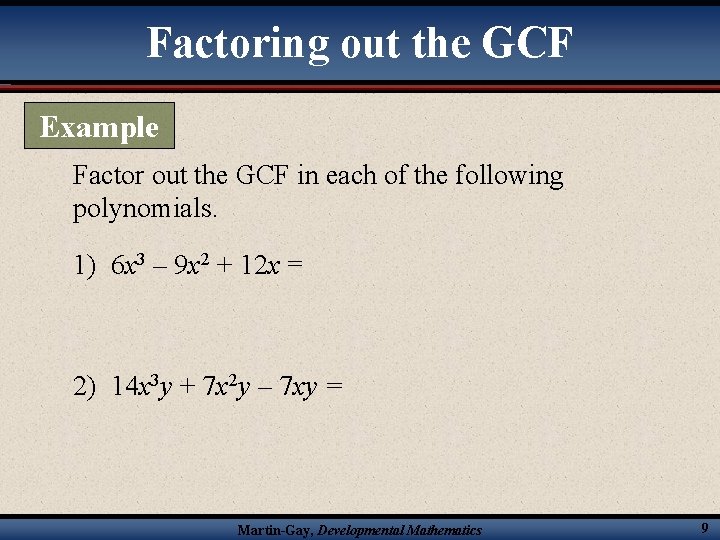 Factoring out the GCF Example Factor out the GCF in each of the following