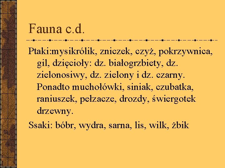 Fauna c. d. Ptaki: mysikrólik, zniczek, czyż, pokrzywnica, gil, dzięcioły: dz. białogrzbiety, dz. zielonosiwy,