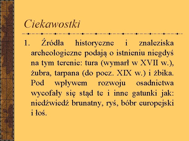 Ciekawostki 1. Źródła historyczne i znaleziska archeologiczne podają o istnieniu niegdyś na tym terenie: