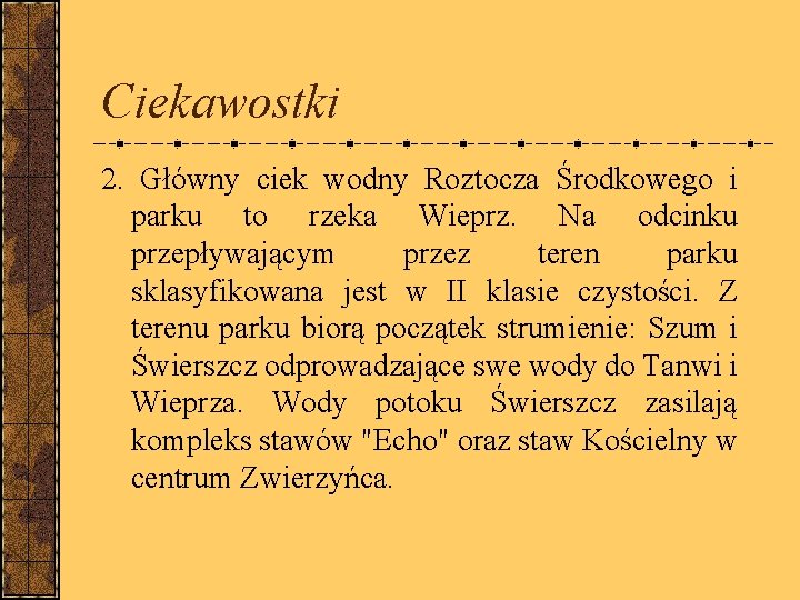 Ciekawostki 2. Główny ciek wodny Roztocza Środkowego i parku to rzeka Wieprz. Na odcinku