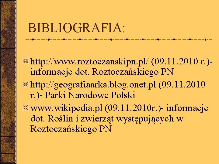 BIBLIOGRAFIA: http: //www. roztoczanskipn. pl/ (09. 11. 2010 r. )informacje dot. Roztoczańskiego PN http: