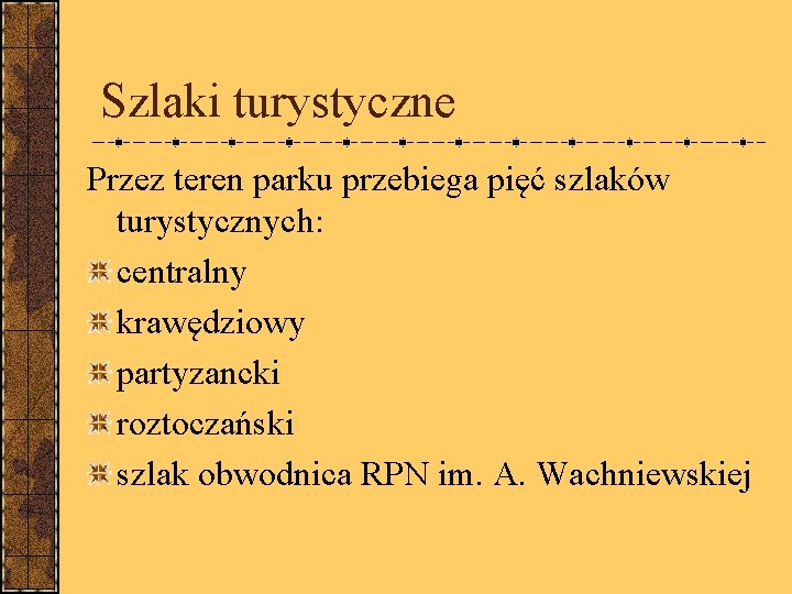 Szlaki turystyczne Przez teren parku przebiega pięć szlaków turystycznych: centralny krawędziowy partyzancki roztoczański szlak