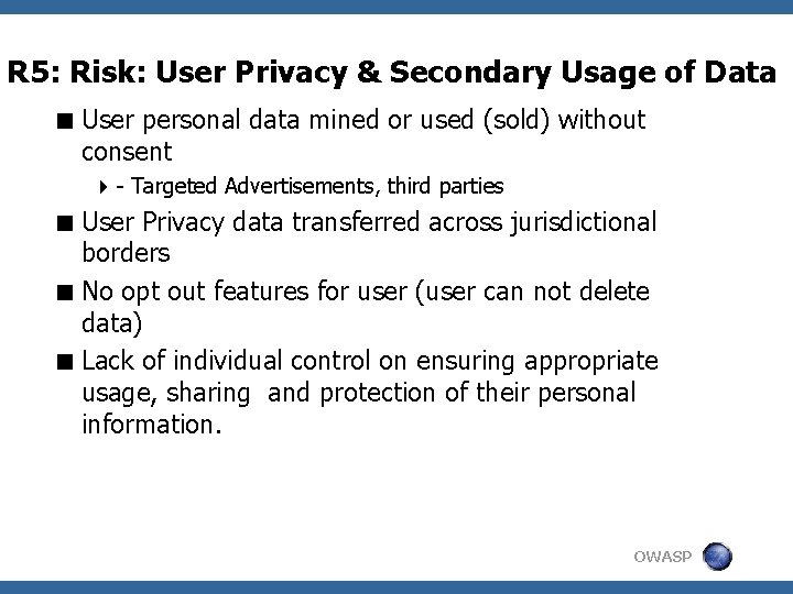 R 5: Risk: User Privacy & Secondary Usage of Data < User personal data