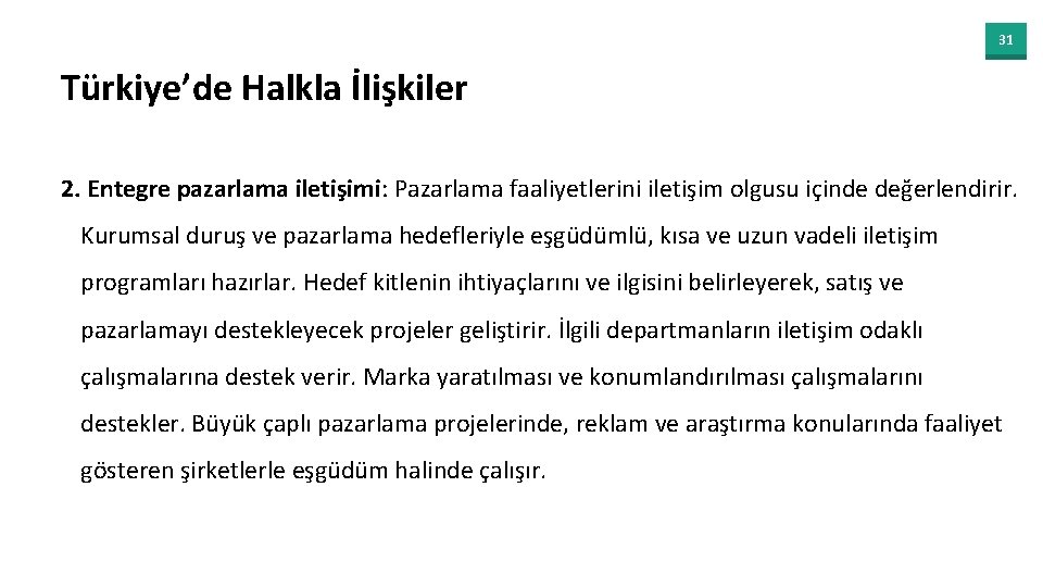 31 Türkiye’de Halkla İlişkiler 2. Entegre pazarlama iletişimi: Pazarlama faaliyetlerini iletişim olgusu içinde değerlendirir.