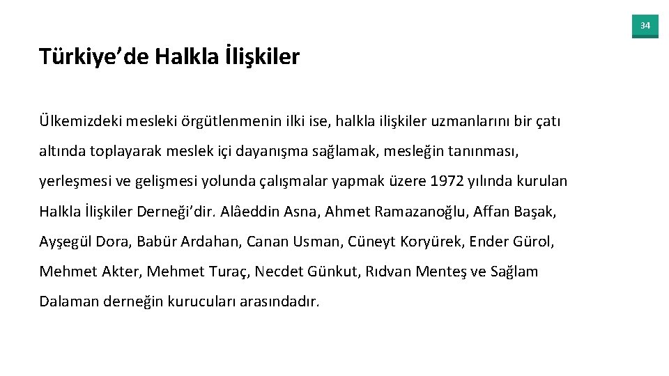34 Türkiye’de Halkla İlişkiler Ülkemizdeki mesleki örgütlenmenin ilki ise, halkla ilişkiler uzmanlarını bir çatı