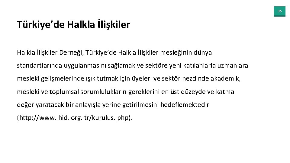 35 Türkiye’de Halkla İlişkiler Derneği, Türkiye’de Halkla İlişkiler mesleğinin dünya standartlarında uygulanmasını sağlamak ve