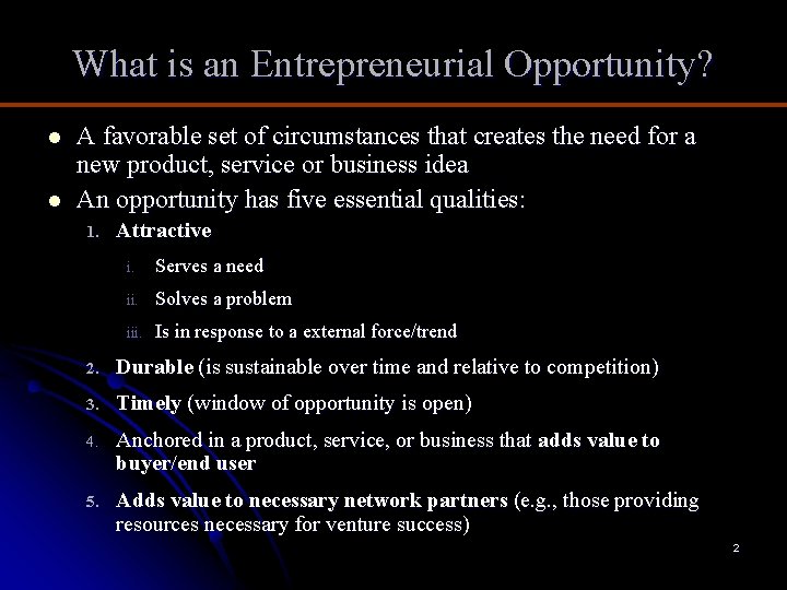 What is an Entrepreneurial Opportunity? l l A favorable set of circumstances that creates