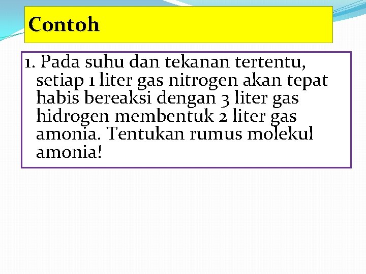 Contoh 1. Pada suhu dan tekanan tertentu, setiap 1 liter gas nitrogen akan tepat