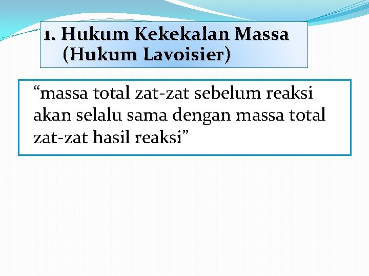 1. Hukum Kekekalan Massa (Hukum Lavoisier) “massa total zat-zat sebelum reaksi akan selalu sama