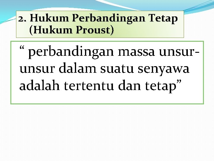 2. Hukum Perbandingan Tetap (Hukum Proust) “ perbandingan massa unsur dalam suatu senyawa adalah