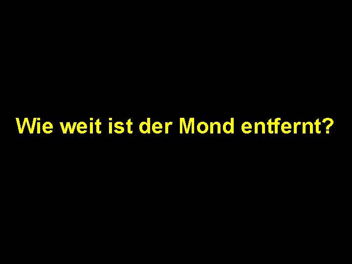 Wie weit ist der Mond entfernt? 