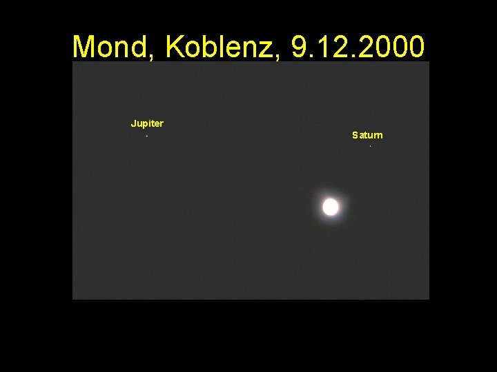 Mond, Koblenz, 9. 12. 2000 Jupiter Saturn 