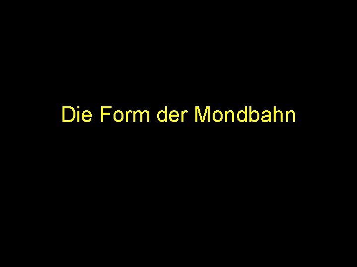 Die Form der Mondbahn 