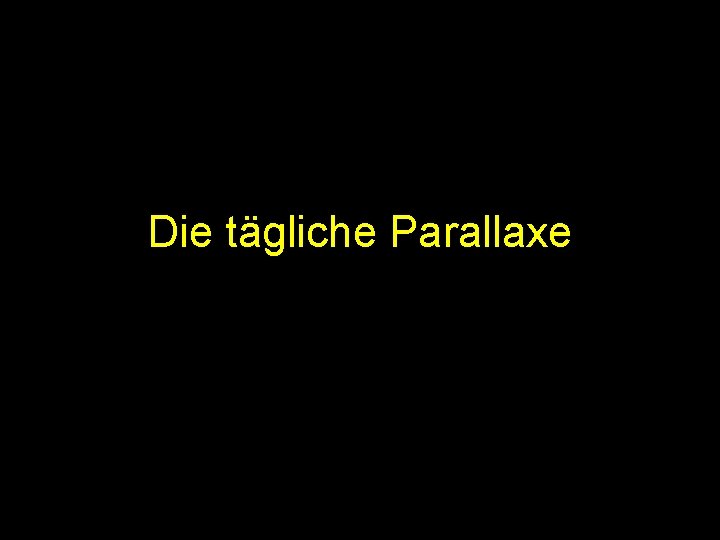 Die tägliche Parallaxe 