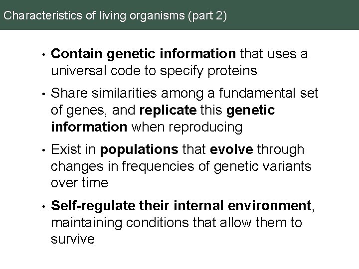 Characteristics of living organisms (part 2) • Contain genetic information that uses a universal