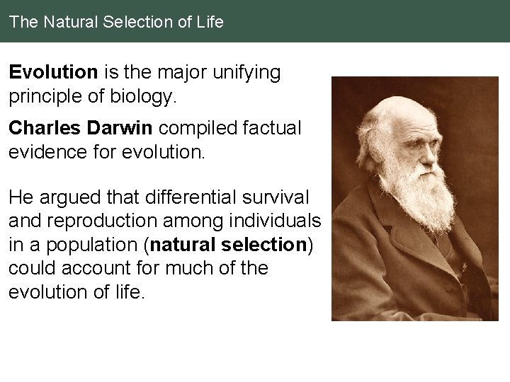 The Natural Selection of Life Evolution is the major unifying principle of biology. Charles
