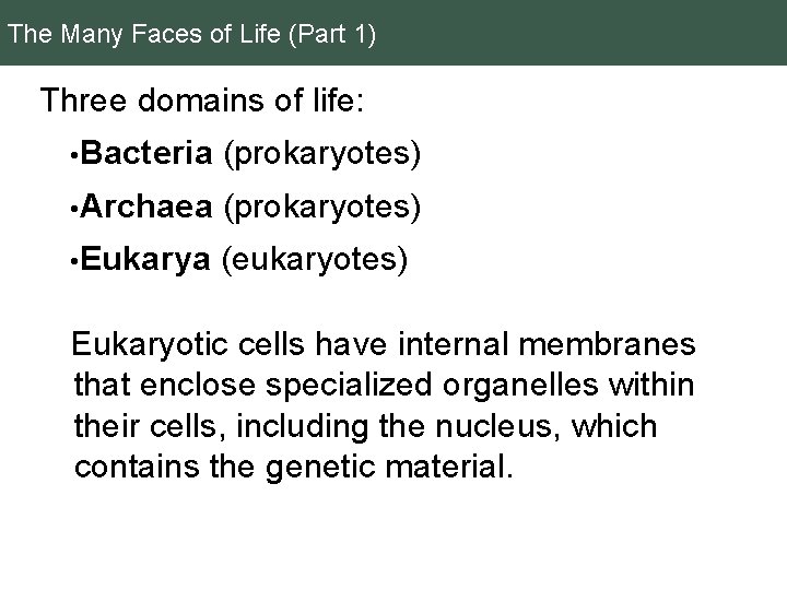 The Many Faces of Life (Part 1) Three domains of life: • Bacteria (prokaryotes)