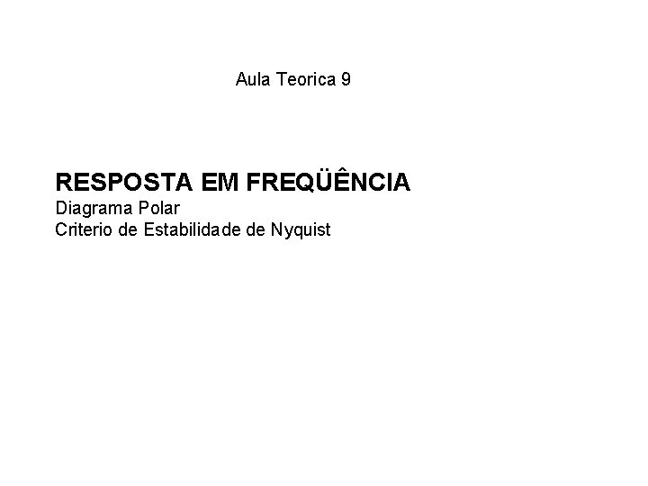 Aula Teorica 9 RESPOSTA EM FREQÜÊNCIA Diagrama Polar Criterio de Estabilidade de Nyquist 