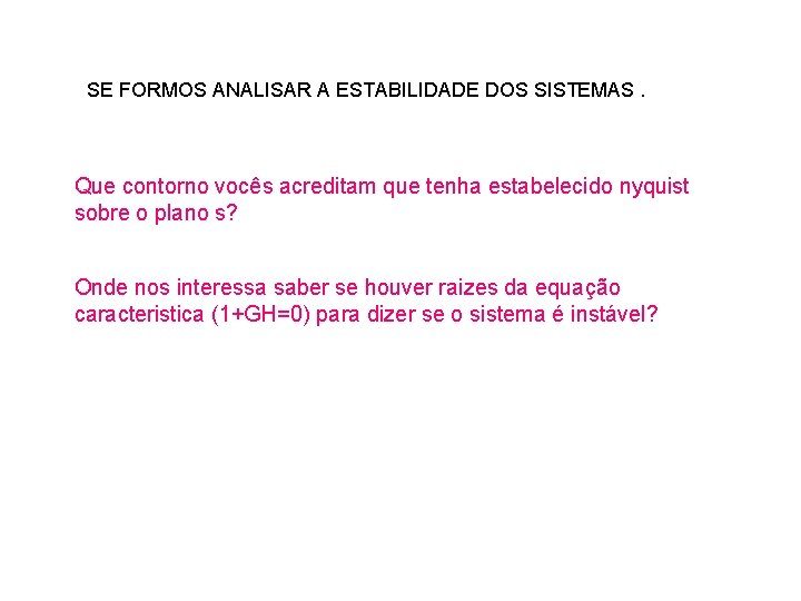 SE FORMOS ANALISAR A ESTABILIDADE DOS SISTEMAS. Que contorno vocês acreditam que tenha estabelecido