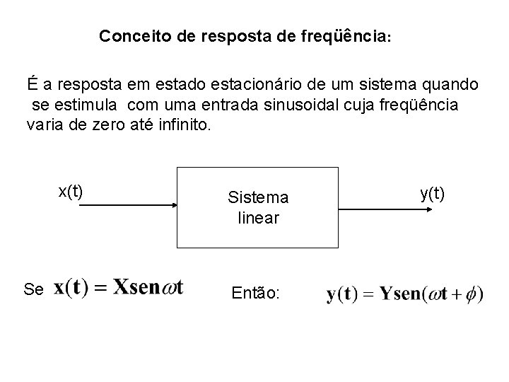 Conceito de resposta de freqüência: É a resposta em estado estacionário de um sistema