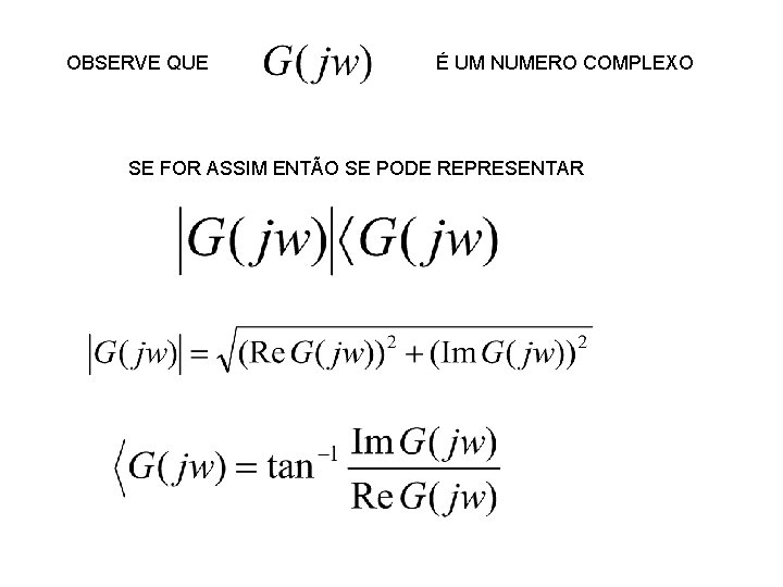 OBSERVE QUE É UM NUMERO COMPLEXO SE FOR ASSIM ENTÃO SE PODE REPRESENTAR 