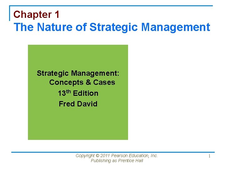 Chapter 1 The Nature of Strategic Management: Concepts & Cases 13 th Edition Fred