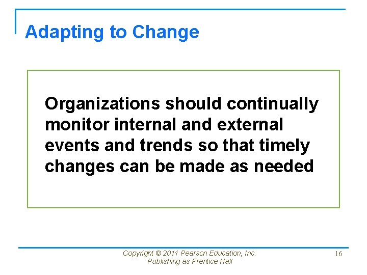 Adapting to Change Organizations should continually monitor internal and external events and trends so