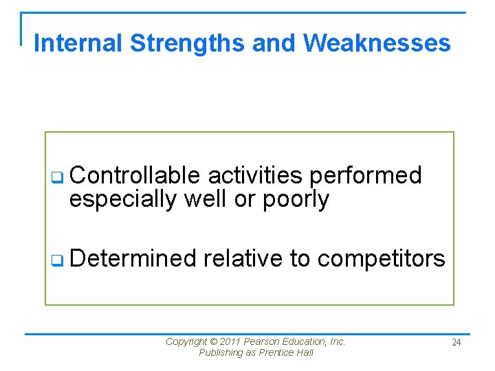 Internal Strengths and Weaknesses q Controllable activities performed especially well or poorly q Determined