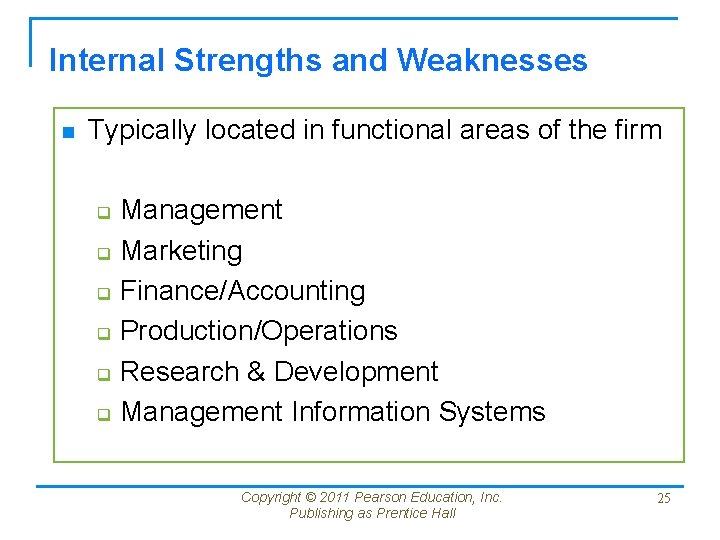 Internal Strengths and Weaknesses n Typically located in functional areas of the firm Management